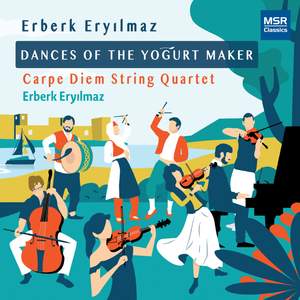 Erberk Eryilmaz: Dances of the Yogurt Maker - New Music for String Quartet and Turkish Folk Percussion