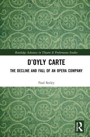 D’Oyly Carte: The Decline and Fall of an Opera Company