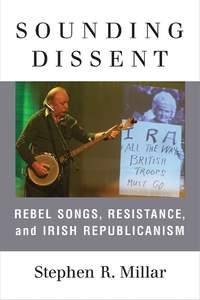 Sounding Dissent: Rebel Songs, Resistance, and Irish Republicanism