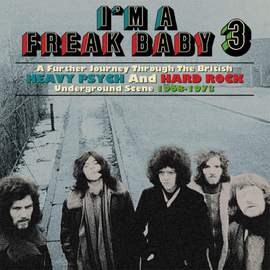 I'm A Freak Baby 3 - A Further Journey Through the British Heavy Psych and Hard Rock Underground Scene 1968-1973: 3cd Clamshell Boxset