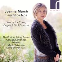 Sanctifica Nos: Works for Choir, Organ and Viol Consort by Joanna Marsh