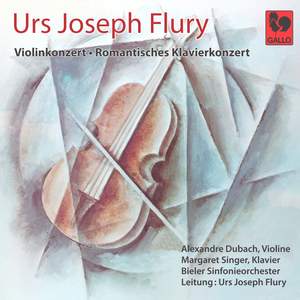 Urs Joseph Flury: Violinkonzert - Romantisches Klavierkonzert