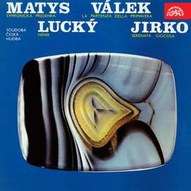 Matys: Symphonic Ouverture - Válek: La partenza della primavera - Lucký: Nénie - Jirko: Serenata giocosa