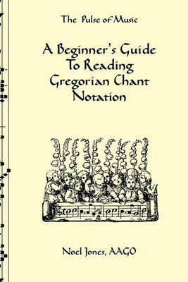 A Beginner's Guide To Reading Gregorian Chant Notation