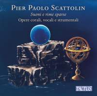 Pier Paolo Scattolin: Suoni e rime sparse - choral, vocal and instrumental works