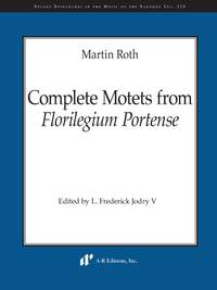 Martin Roth: Complete Motets from Florilegium Portense