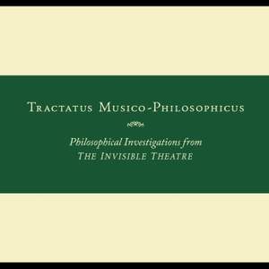 Tractatus Musico-Philosophicus: Philosophical Investigations From the Invisible Theatre