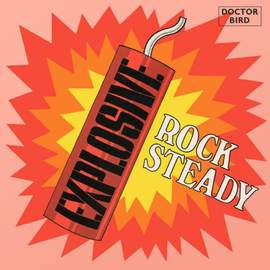 Explosive Rock Steady: Expanded Original Album