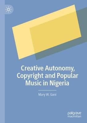 Creative Autonomy, Copyright and Popular Music in Nigeria