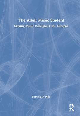 The Adult Music Student: Making Music throughout the Lifespan