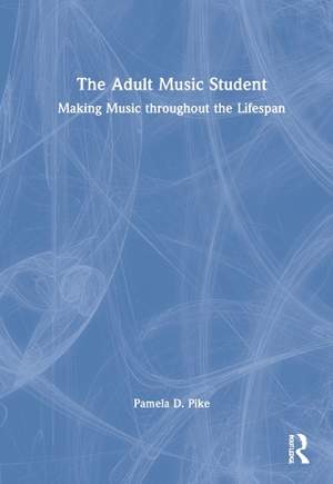 The Adult Music Student: Making Music throughout the Lifespan