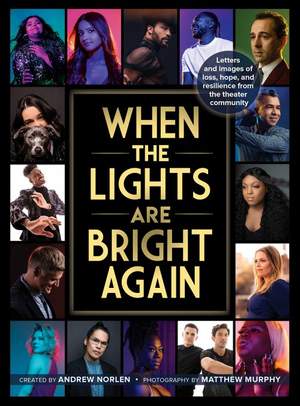 When the Lights Are Bright Again: Letters and images of loss, hope, and resilience from the theater community