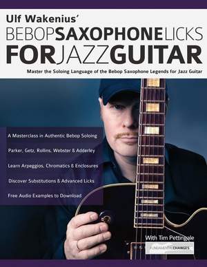 Ulf Wakenius' Bebop Saxophone Licks for Jazz Guitar: Master the Soloing Language of the Bebop Saxophone Legends for Jazz Guitar