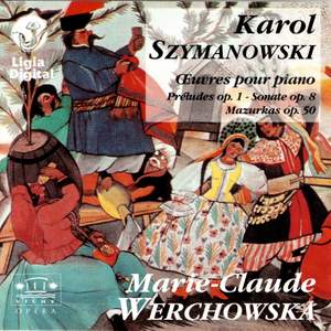 Szymanowski : Oeuvres pour piano (Préludes Op. 1, Sonate Op. 8, Mazurkas Op. 50)