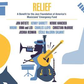 Relief - A Benefit For the Jazz Foundation of America's Musicians' Emergency Fund