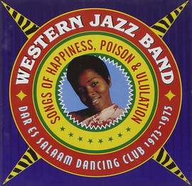 Songs of Happiness, Poison & Ululation - Dar Es Salaam 73-75