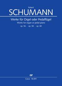 Schumann, Robert: Works for organ or pedal piano op. 56, op. 58, op. 60