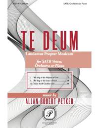 Allan Robert Petker: Te Deum - Laudamus Propter Musicam