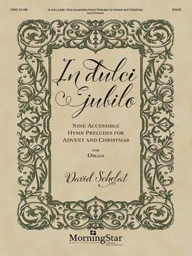 David Schelat: In dulci jubilo: Nine Accessible Hymn Preludes