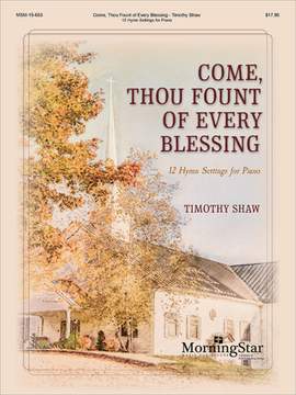 Timothy Shaw: Come, Thou Fount of Every Blessing