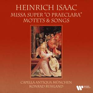 Isaac: Missa super 'O praeclara', Motets & Songs