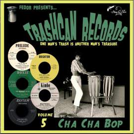 Trashcan Records Vol 5: Cha Cha Bop