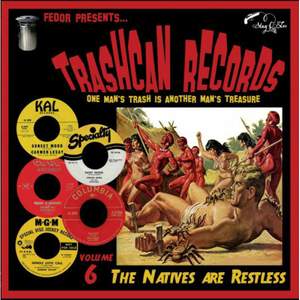 Trashcan Records Vol 6: the Natives Are Restless