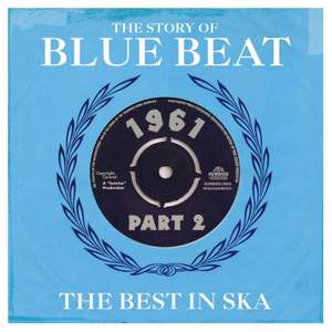 The Story of Blue Beat 1961: the Best in Ska Part 2