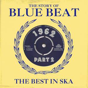 The Story of Blue Beat 1962: the Best in Ska Part 2