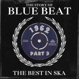 The Story of Blue Beat 1962: the Best in Ska Part 3 (the Best in Ska)