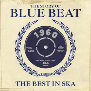The Story of Blue Beat 1960: the Best in Ska