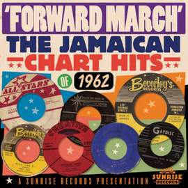 Forward March: the Jamaican Chart Hits of 1962