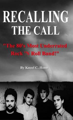 Recalling The Call: The 80's Most Underrated Rock 'N Roll Band!