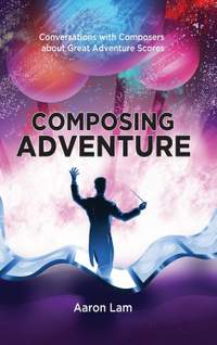 Composing Adventure (hardback): Conversations with Composers about Great Adventure Scores
