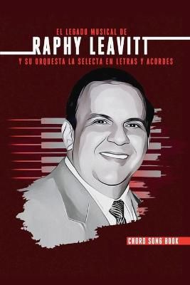 El Legado Musical de Raphy Leavitt y su Orquesta La Selecta en Letras y Aco