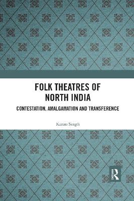 Folk Theatres of North India: Contestation, Amalgamation and Transference