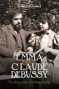  Emma & Claude Debussy: The Biography of a Relationship