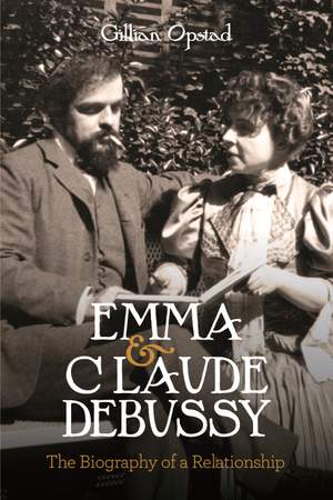 Emma and Claude Debussy: The Biography of a Relationship
