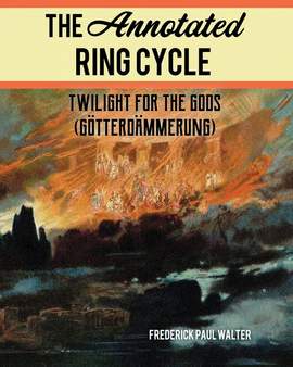 The Annotated Ring Cycle: Twilight for the Gods (Götterdämmerung)
