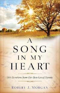 A Song in My Heart – 366 Devotions from Our Best–Loved Hymns