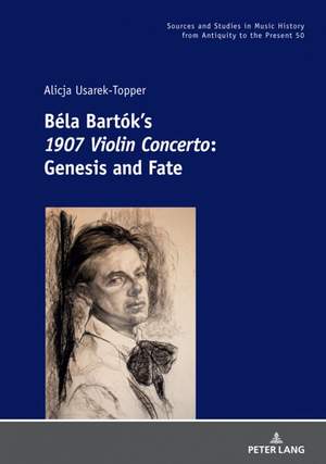 Béla Bartók’s 1907 Violin Concerto: Genesis and Fate