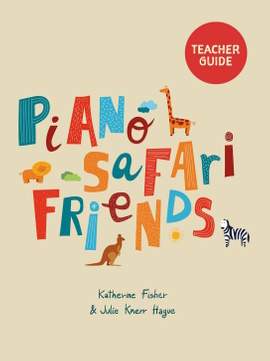 Fisher, K: Piano Safari Friends: Teacher Guide
