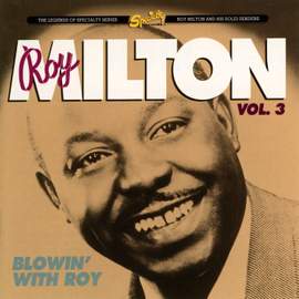 Roy Milton Vol. 3: Blowin' With Roy
