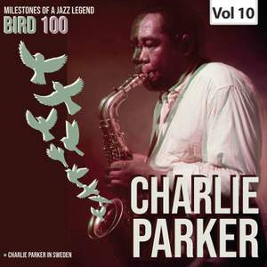 Milestones of a Legend Bird 100 Charlie Parker, Vol. 10