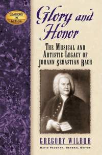Glory and Honor: The Music and Artistic Legacy of Johann Sebastian Bach