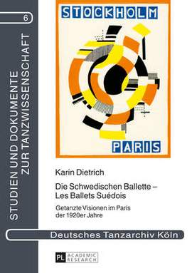 Die Schwedischen Ballette - Les Ballets Suédois: Getanzte Visionen Im Paris Der 1920er Jahre