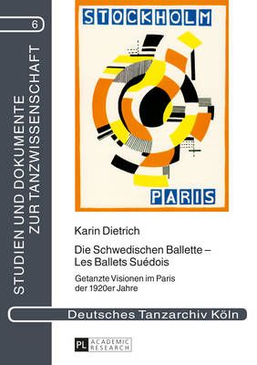 Die Schwedischen Ballette - Les Ballets Suédois: Getanzte Visionen Im Paris Der 1920er Jahre