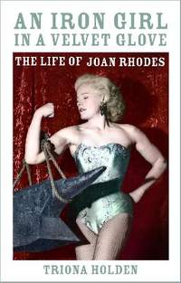 An Iron Girl in a Velvet Glove: The Life of Joan Rhodes