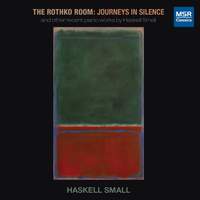 The Rothko Room - Journeys in Silence: Piano Music by Haskell Small