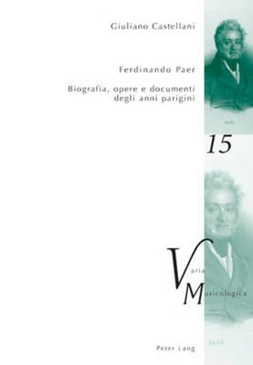 Ferdinando Paer: Biografia, Opere E Documenti Degli Anni Parigini